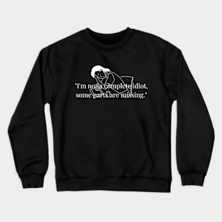 "I'm not a complete idiot, some parts are missing." Funny Quote Crewneck Sweatshirt